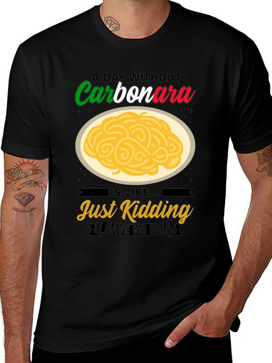 Funny Carbonara T-Shirt - Just Kidding I Have No Idea Tee