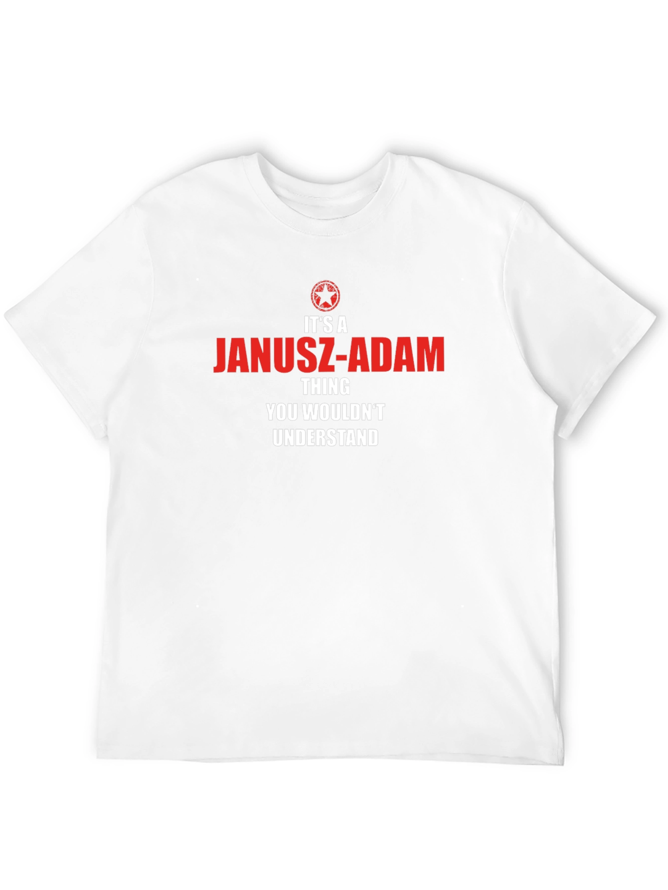 Janusz-Adam Thing T-Shirt - You Wouldnt Understand
