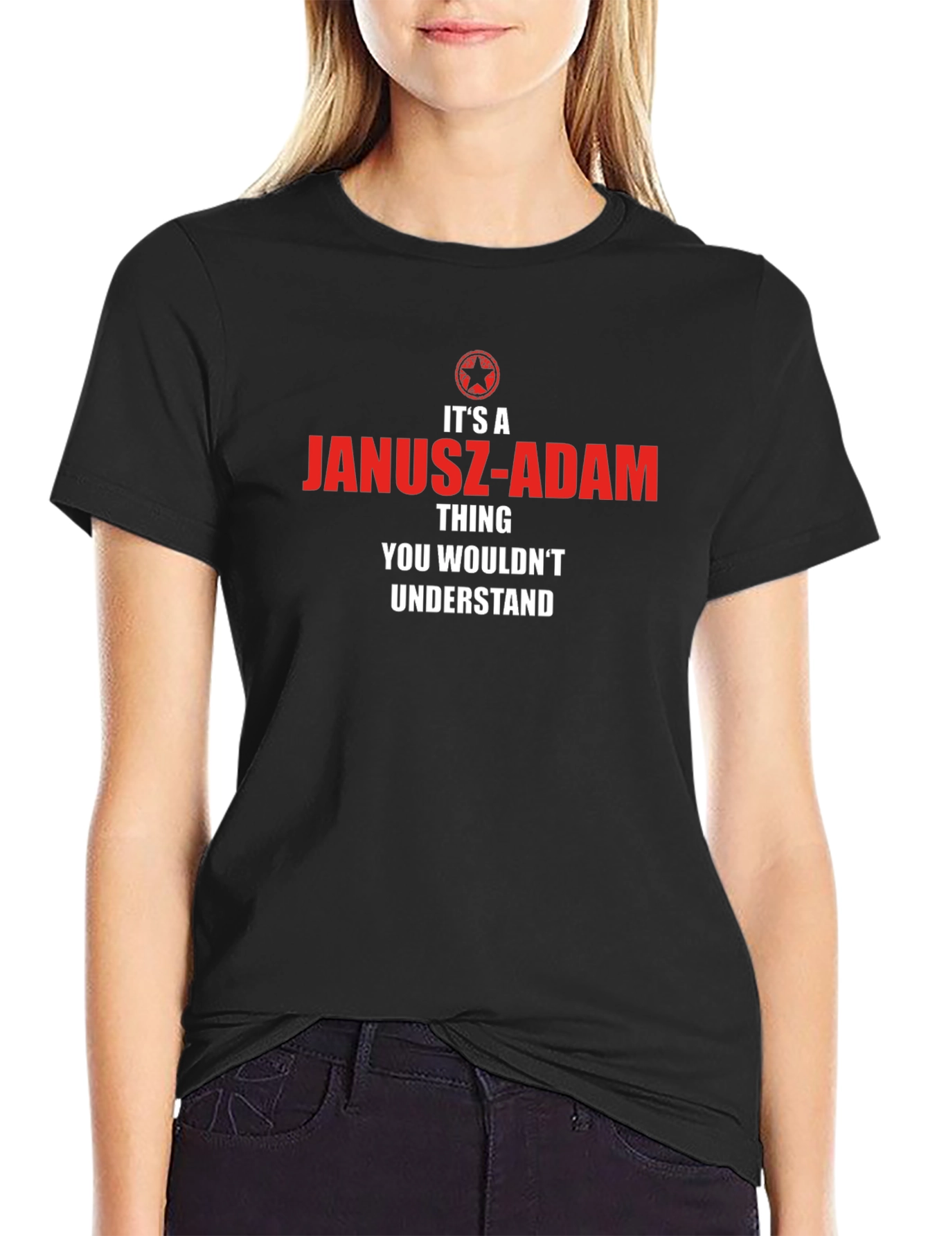 Janusz-Adam Thing T-Shirt - You Wouldnt Understand