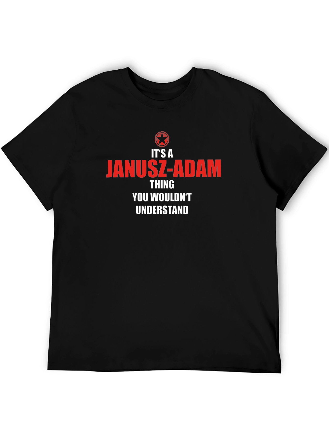 Janusz-Adam Thing T-Shirt - You Wouldnt Understand