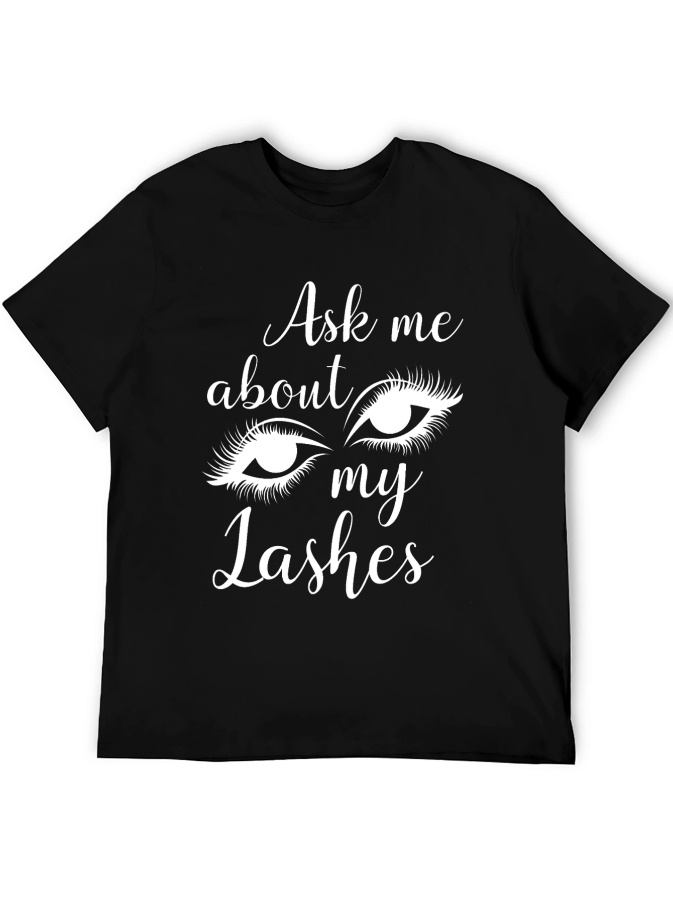 Ask Me About My Lashes - Novelty Graphic Tee