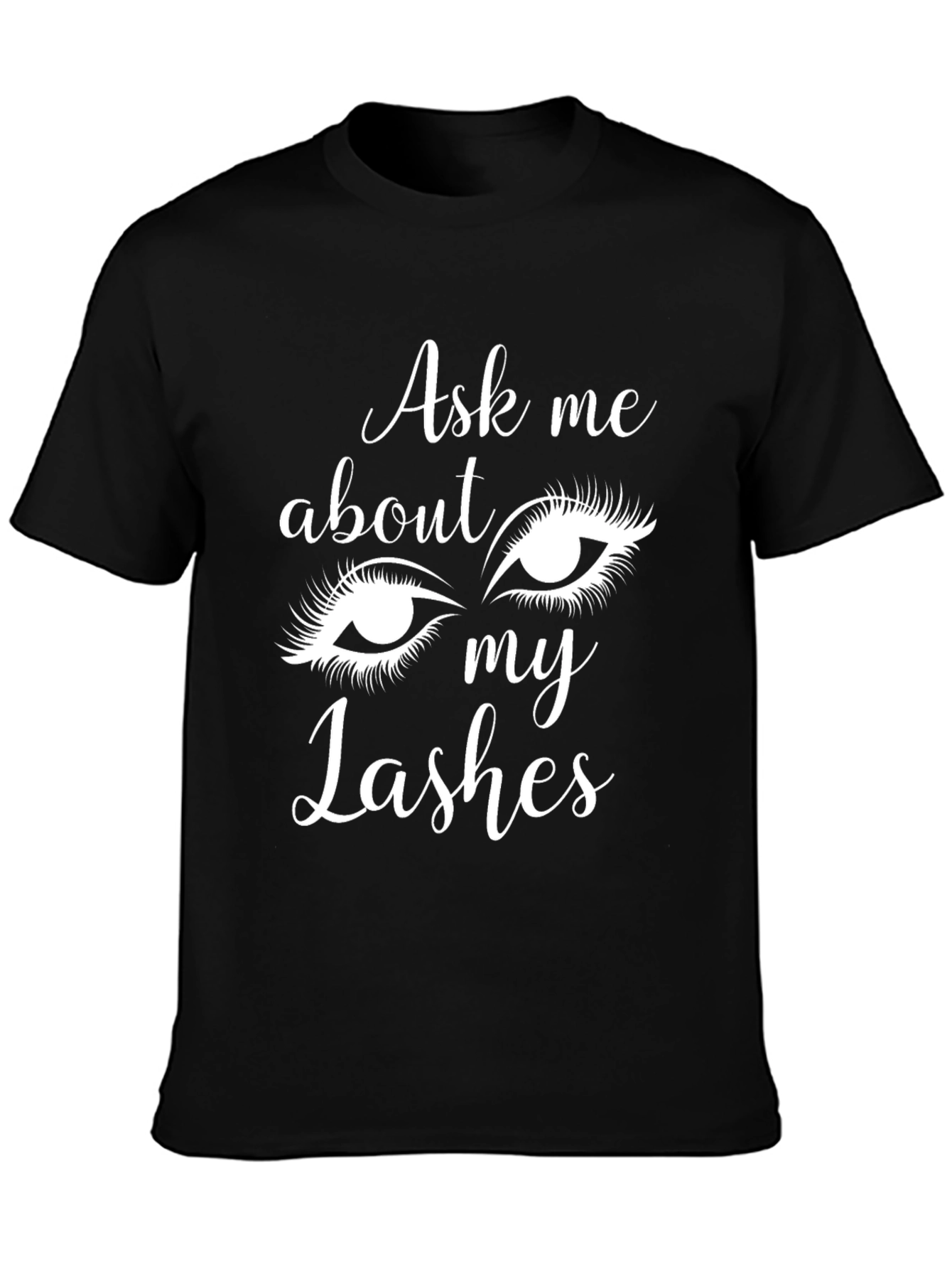 Ask Me About My Lashes - Novelty Graphic Tee