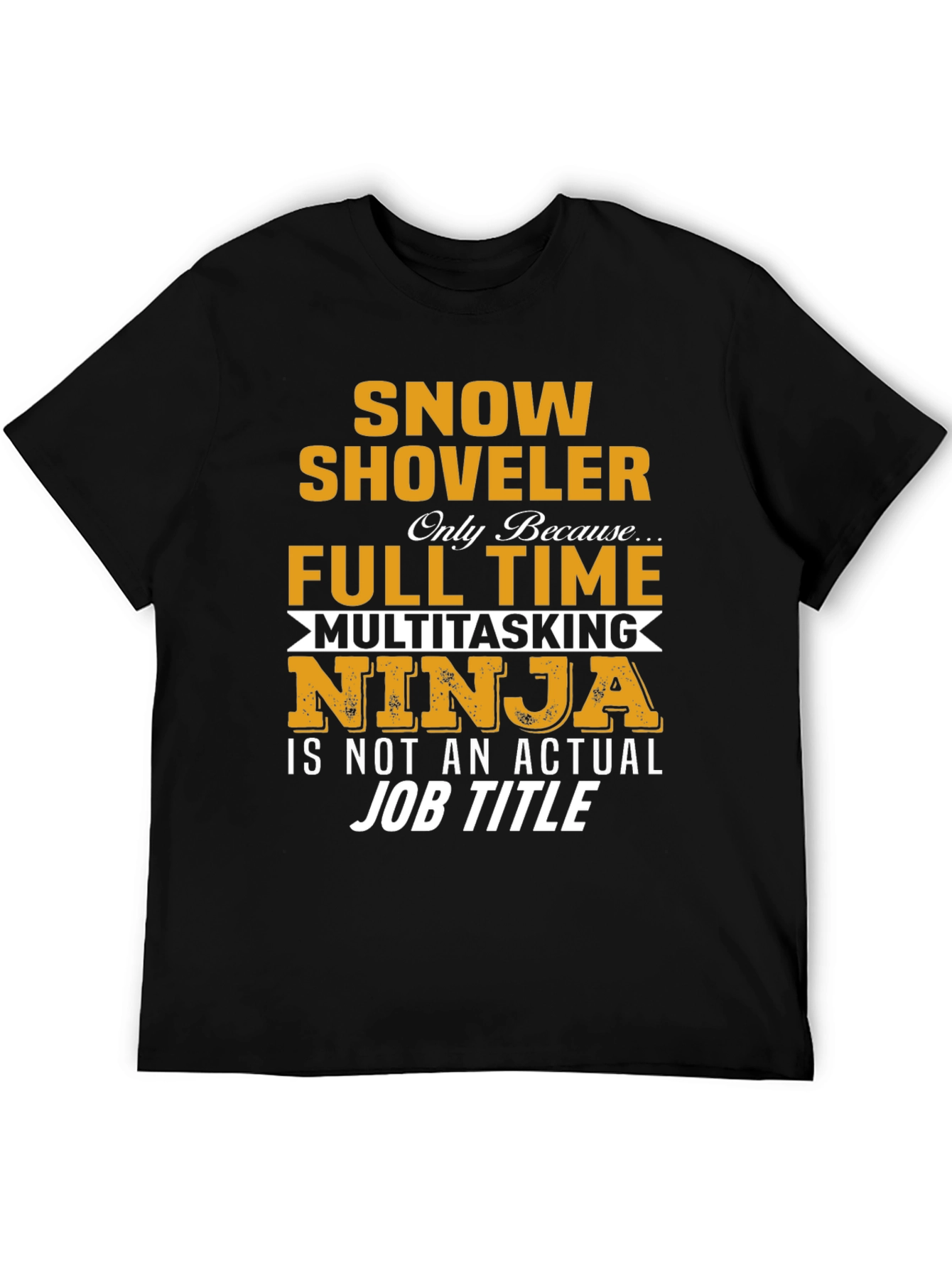 Snow Shoveler Full Time Ninja T-Shirt
