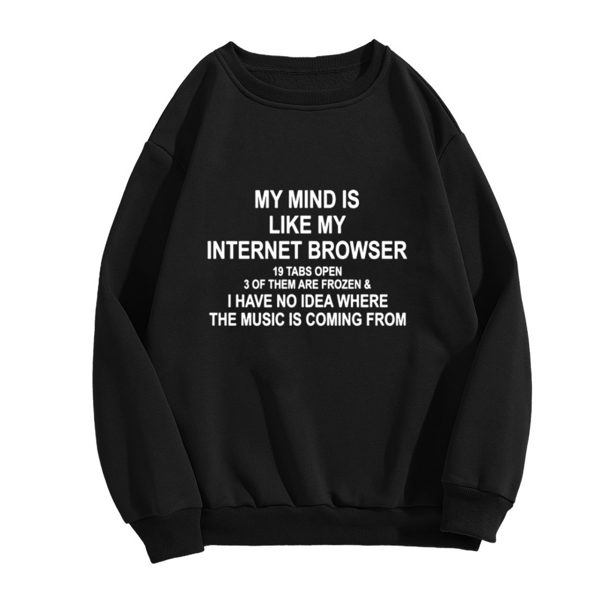 MY MIND IS LIKE MY INTERNET BROWSER 19 TABS OPEN - Funny Graphic ԲÁìÎÀÒÂ | Unisex Pullover Sweatshirt