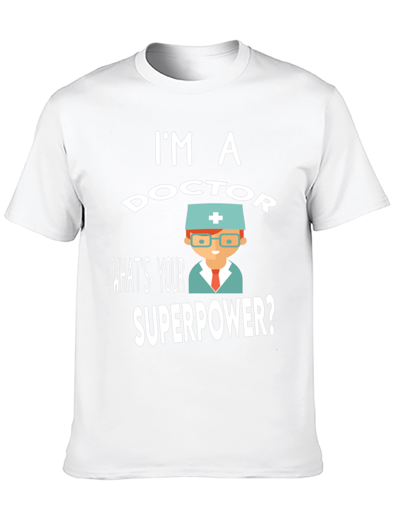 Im a Doctor Superpower T-Shirt