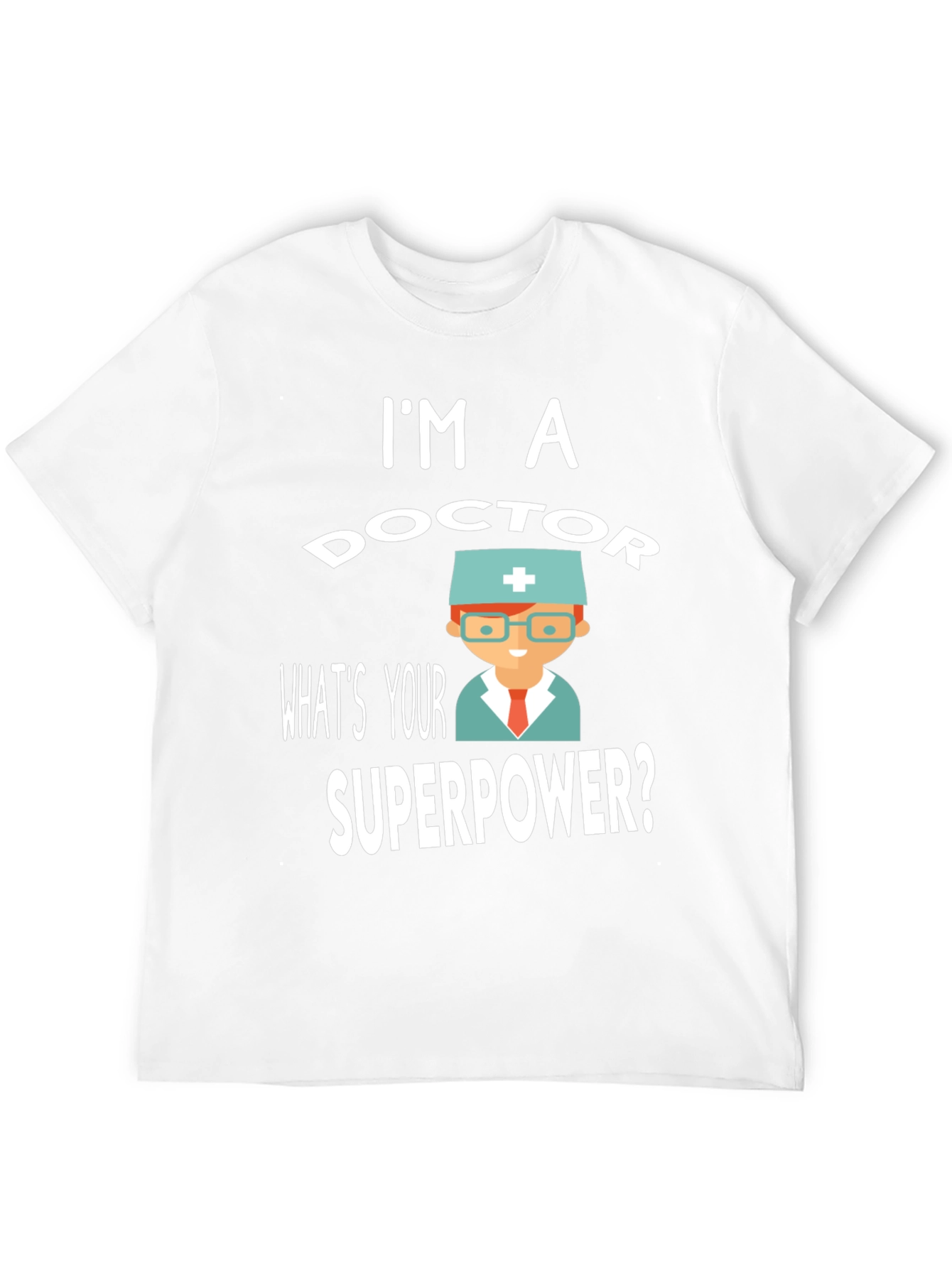 Im a Doctor Superpower T-Shirt