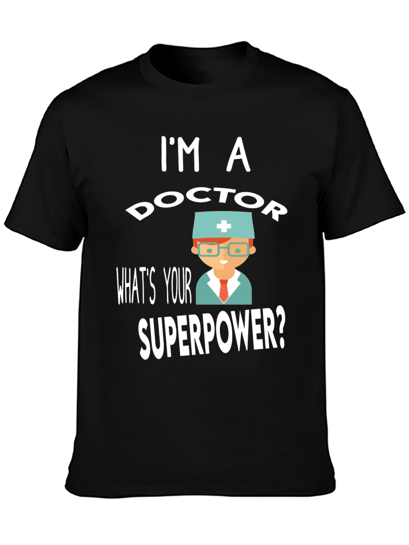 Im a Doctor Superpower T-Shirt