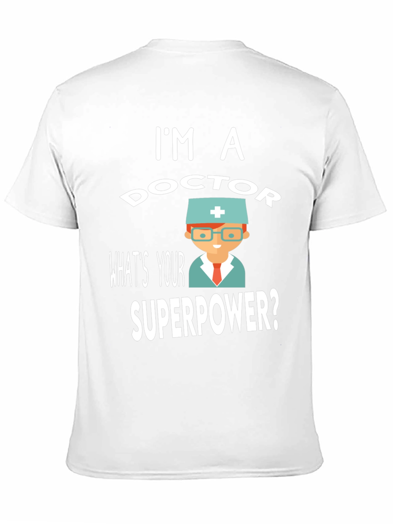 Im a Doctor Superpower T-Shirt