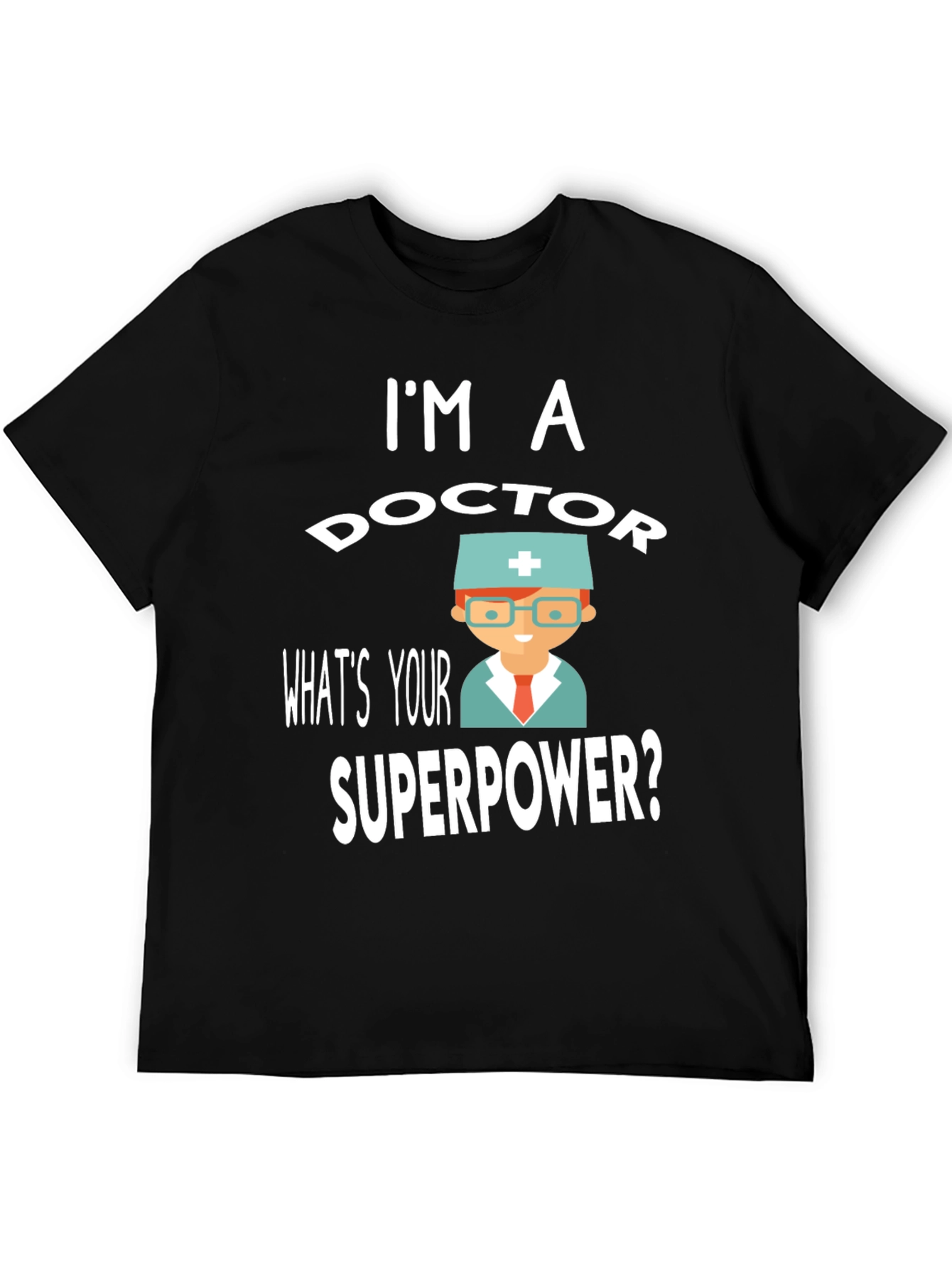 Im a Doctor Superpower T-Shirt