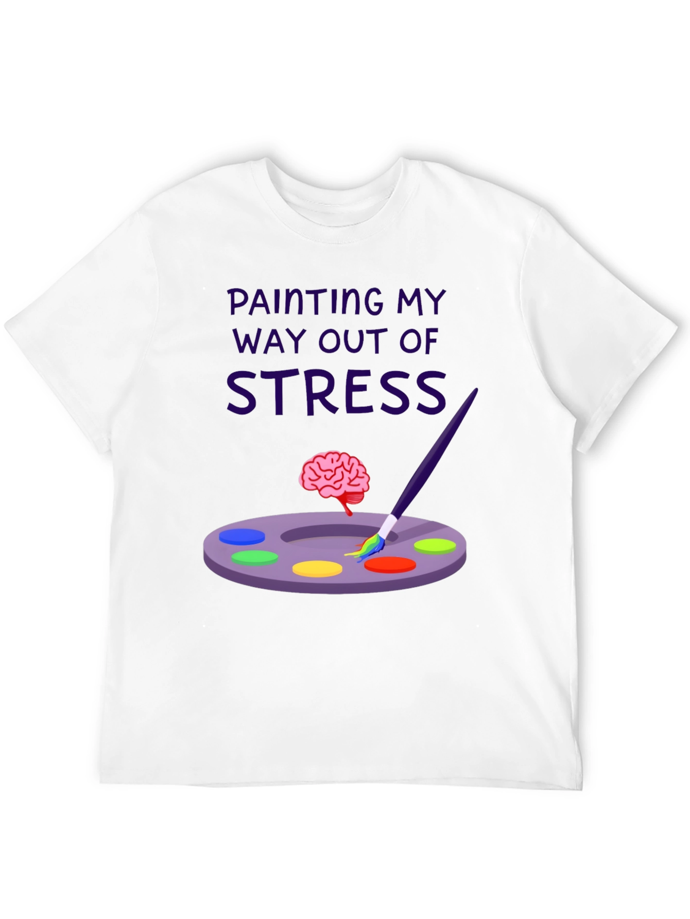 Painting My Way Out of Stress T-Shirt