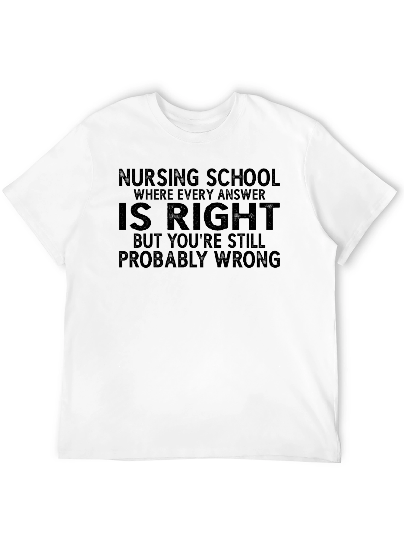 Nursing School Funny T-Shirt - Probably Wrong