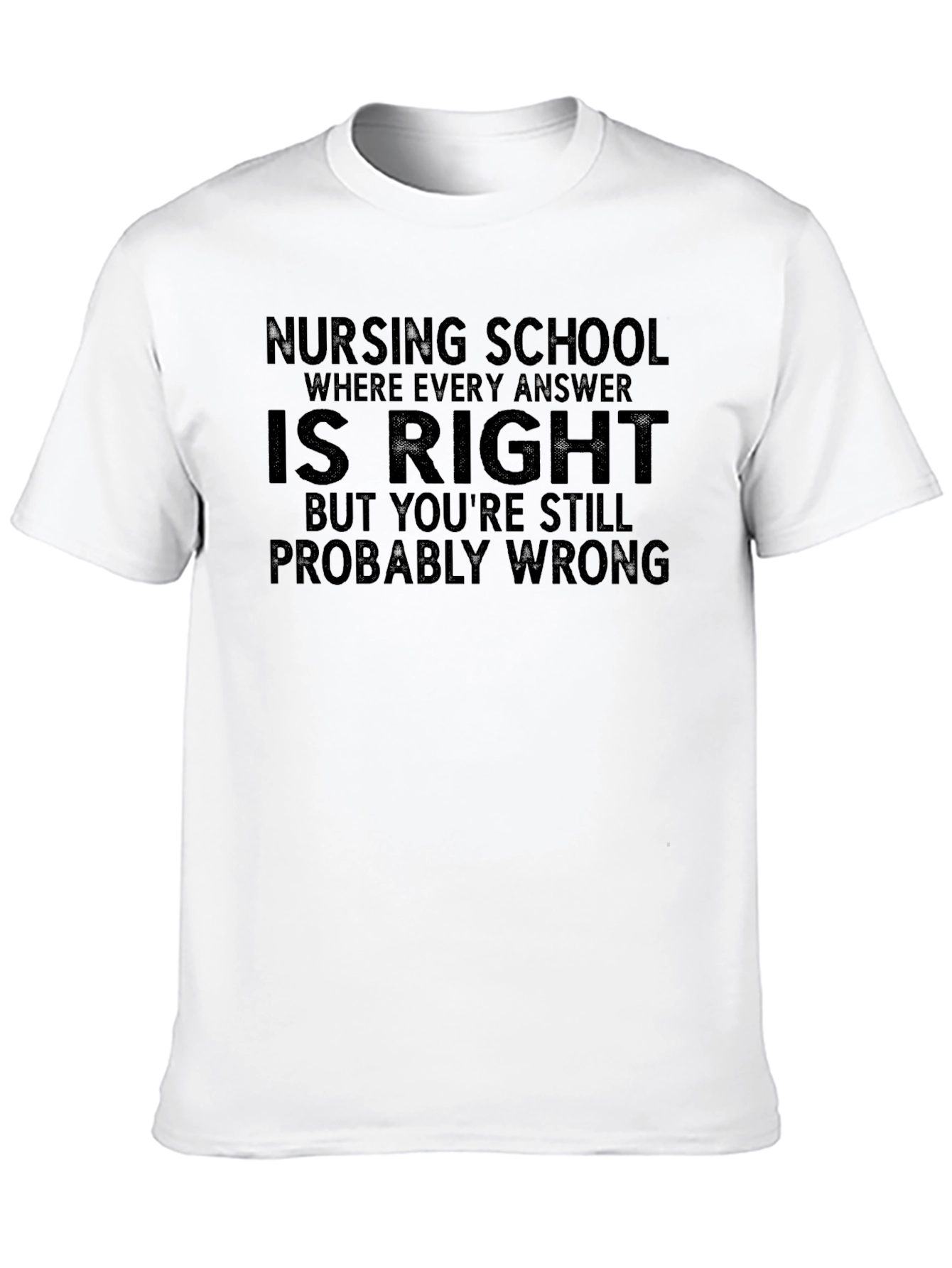 Nursing School Funny T-Shirt - Probably Wrong