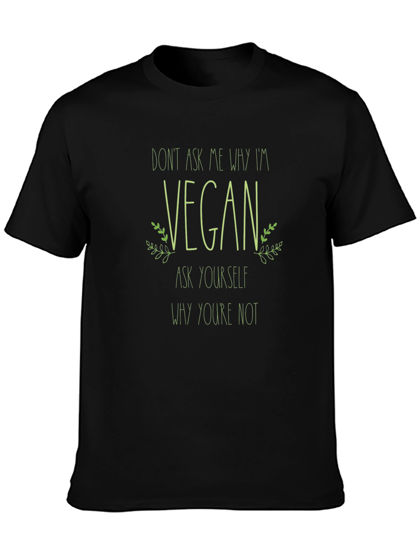 Vegan T-Shirt - Dont Ask Me Why Im Vegan