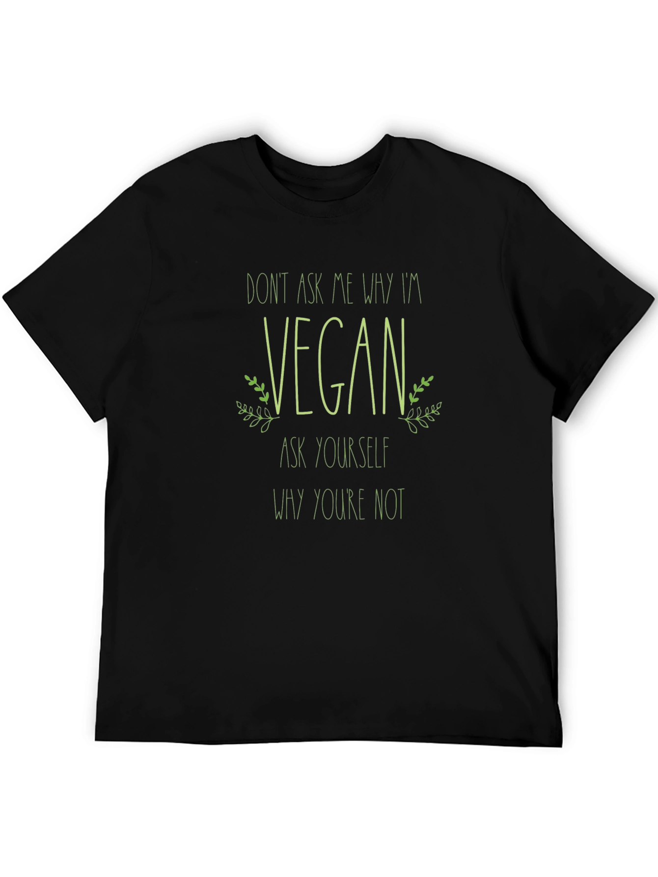 Vegan T-Shirt - Dont Ask Me Why Im Vegan