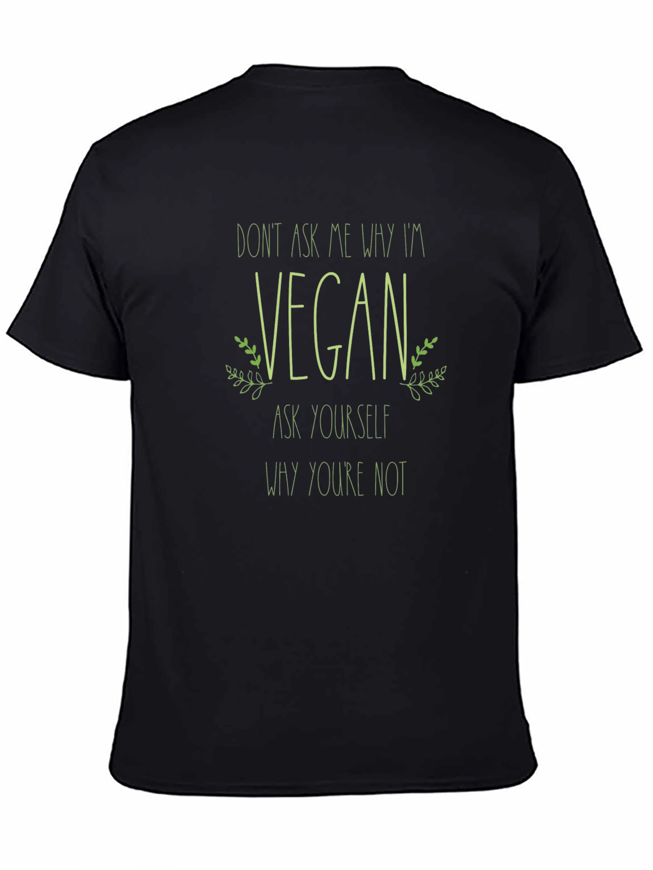 Vegan T-Shirt - Dont Ask Me Why Im Vegan