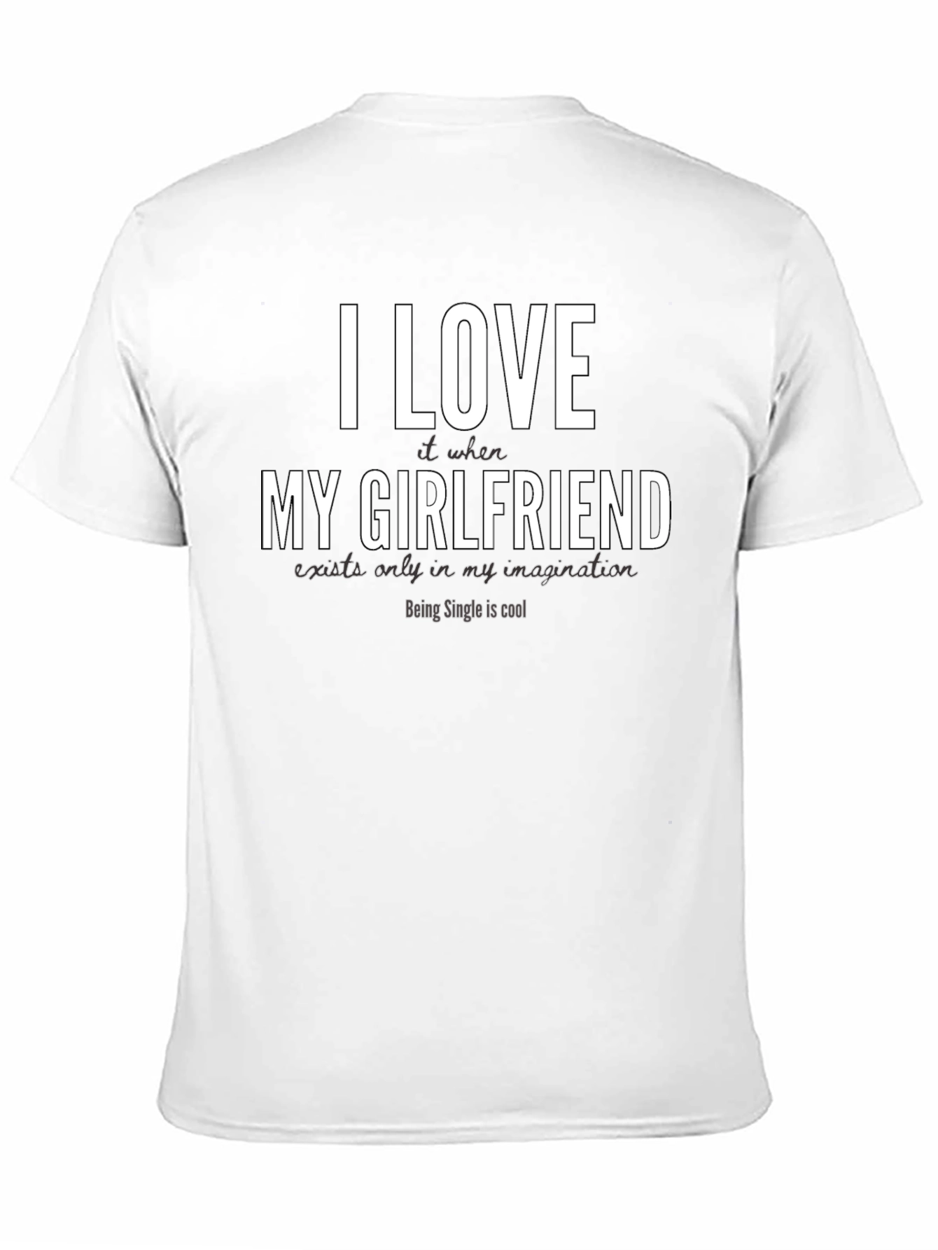 Funny Single Life T-Shirt - I Love My Girlfriend