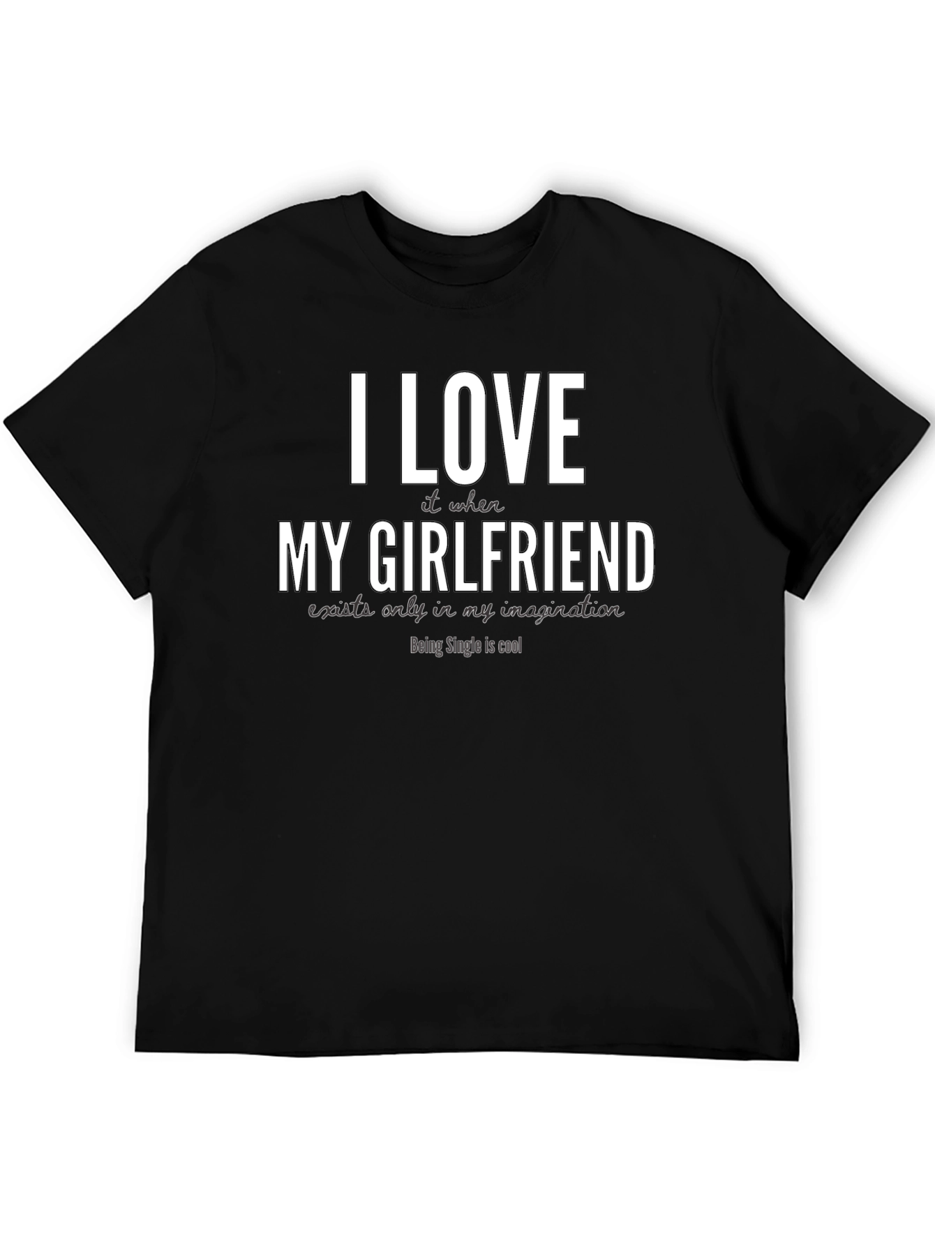 Funny Single Life T-Shirt - I Love My Girlfriend