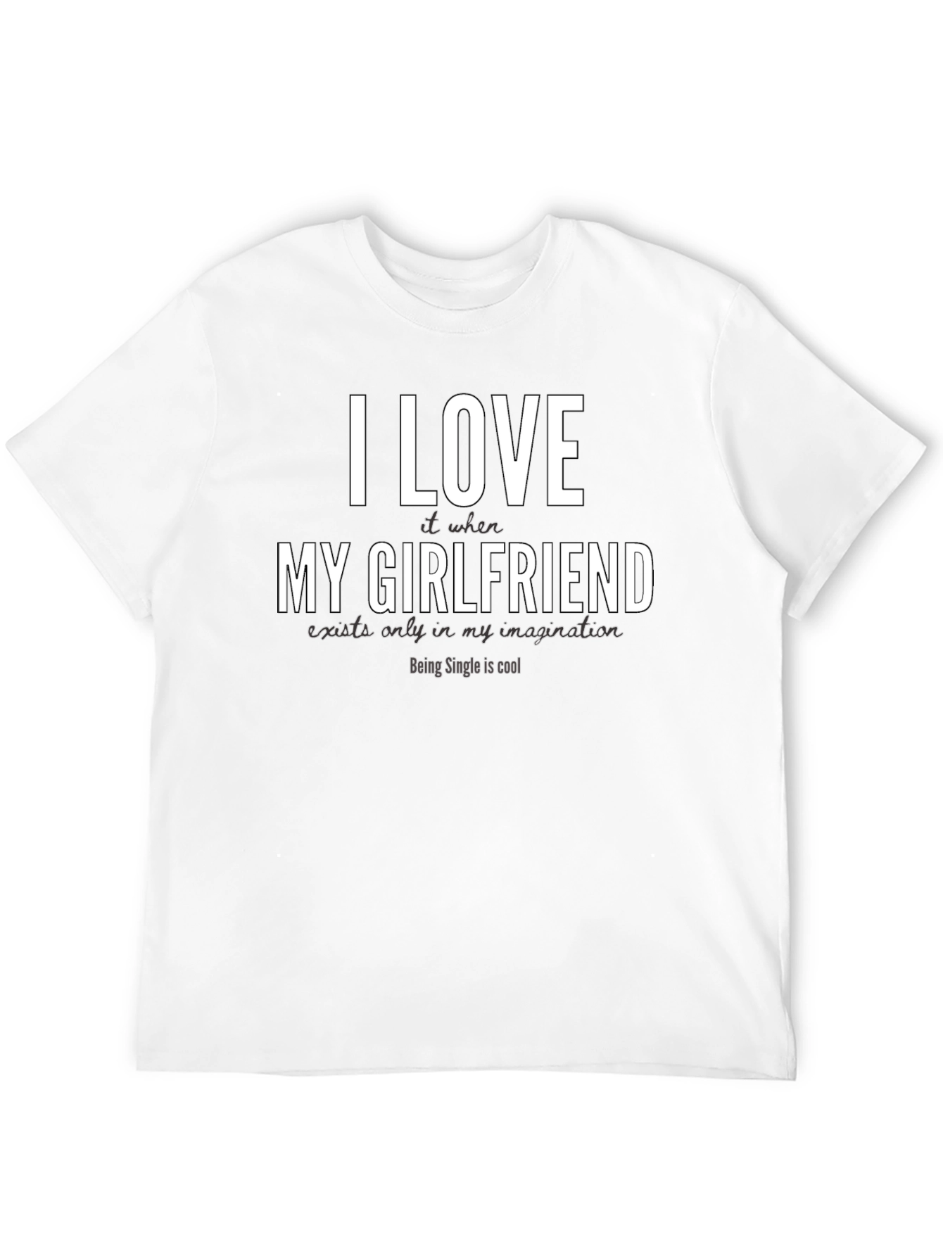 Funny Single Life T-Shirt - I Love My Girlfriend