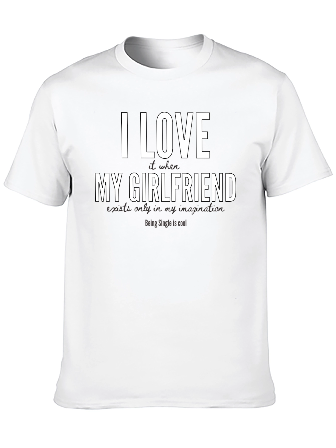 Funny Single Life T-Shirt - I Love My Girlfriend