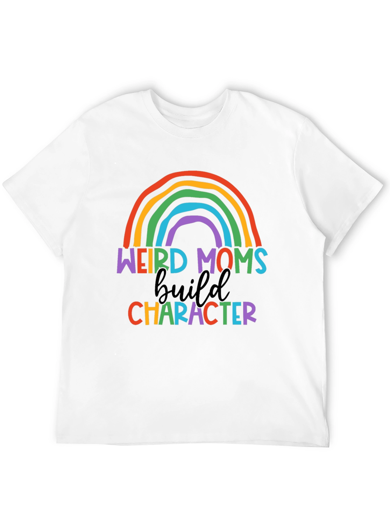 Weird Moms Build Character Rainbow T-Shirt