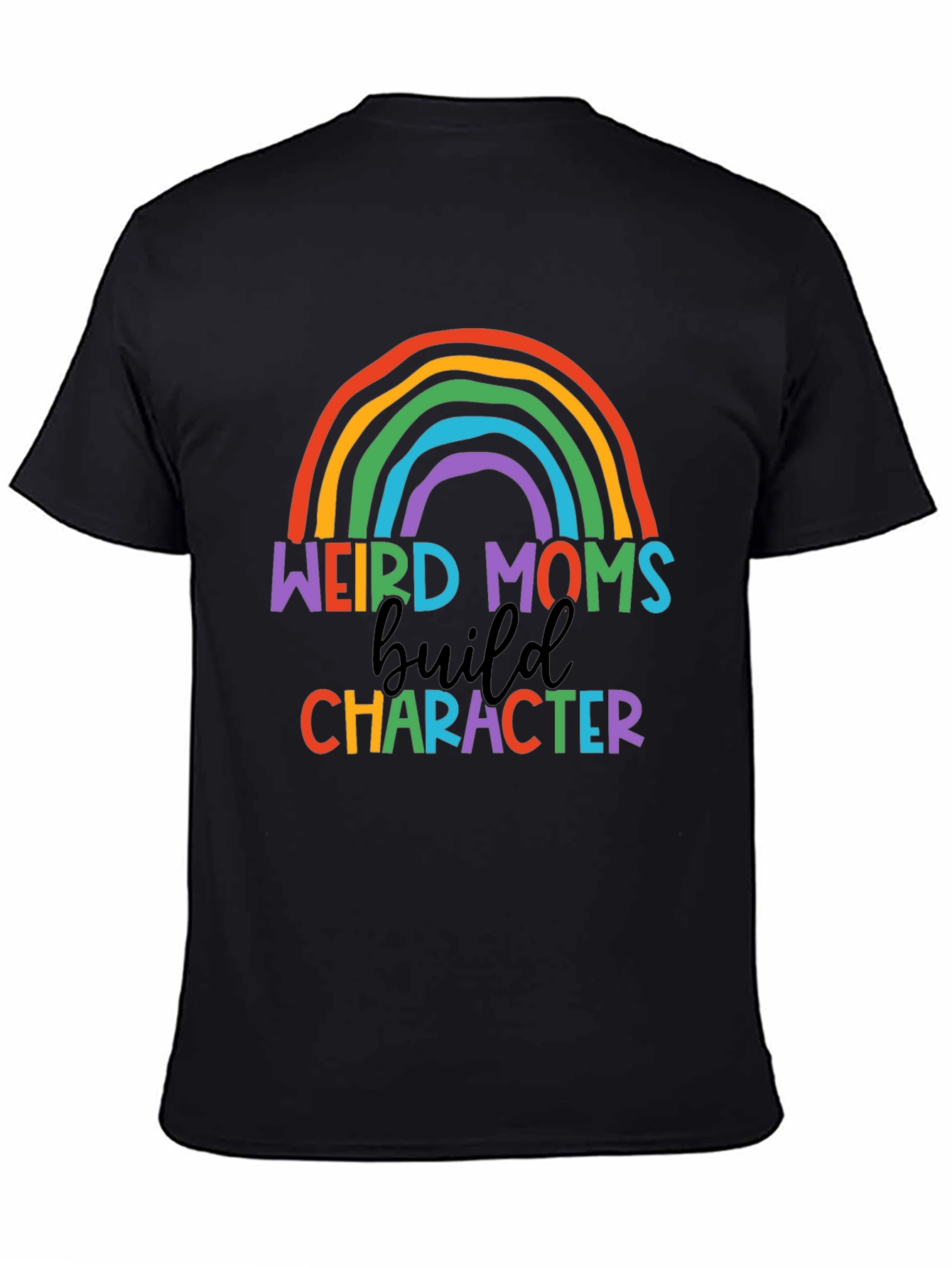 Weird Moms Build Character Rainbow T-Shirt