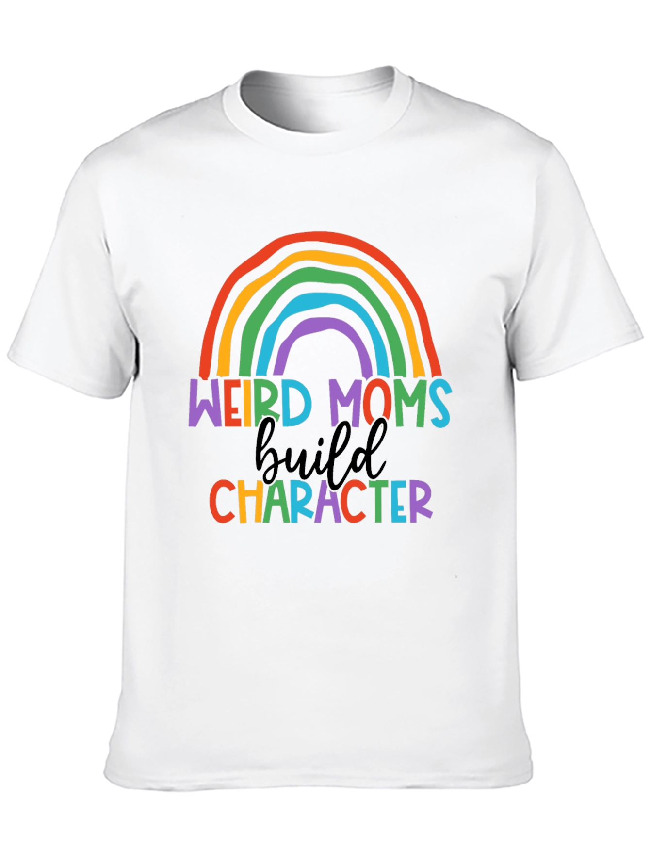 Weird Moms Build Character Rainbow T-Shirt