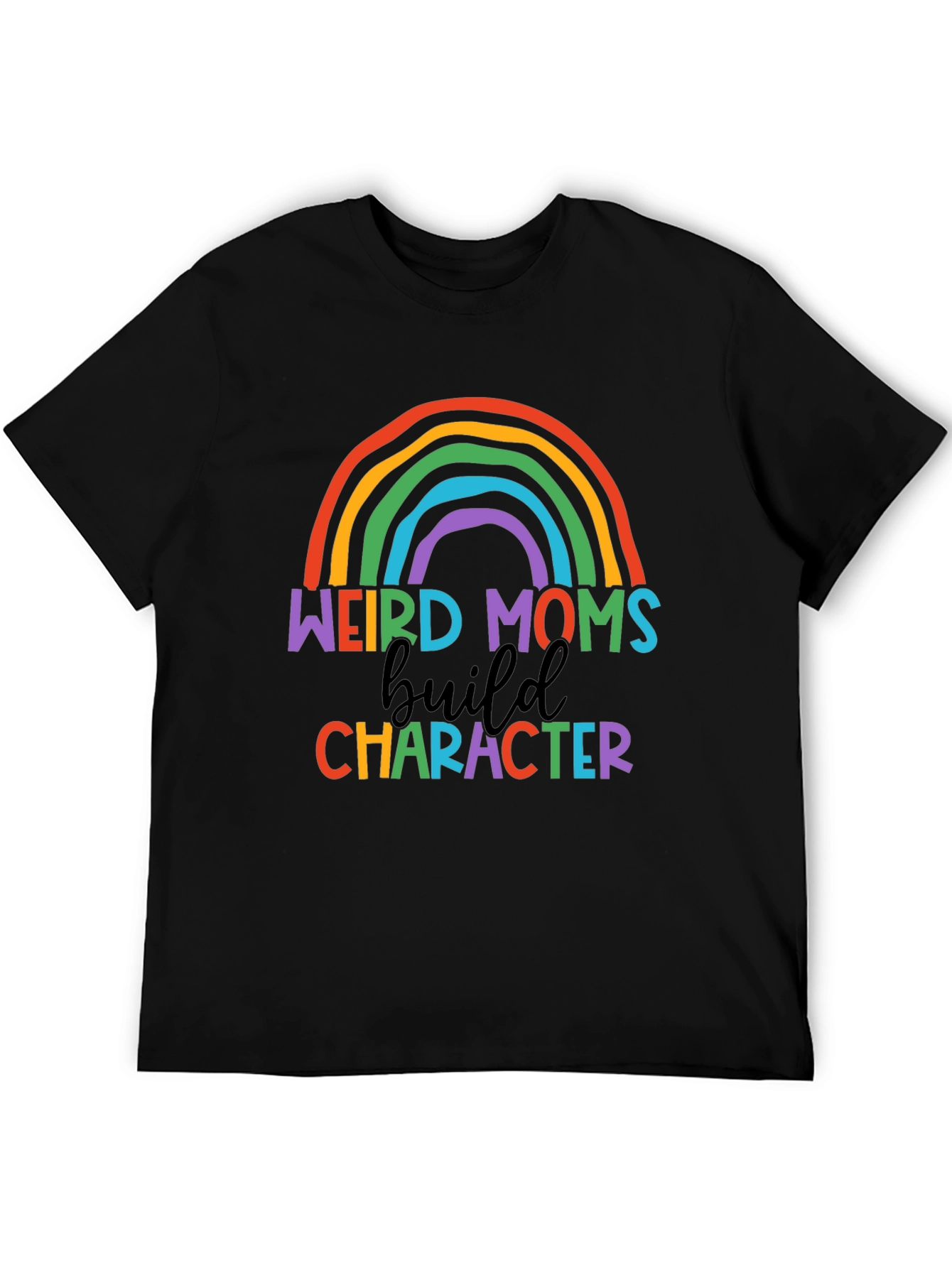 Weird Moms Build Character Rainbow T-Shirt
