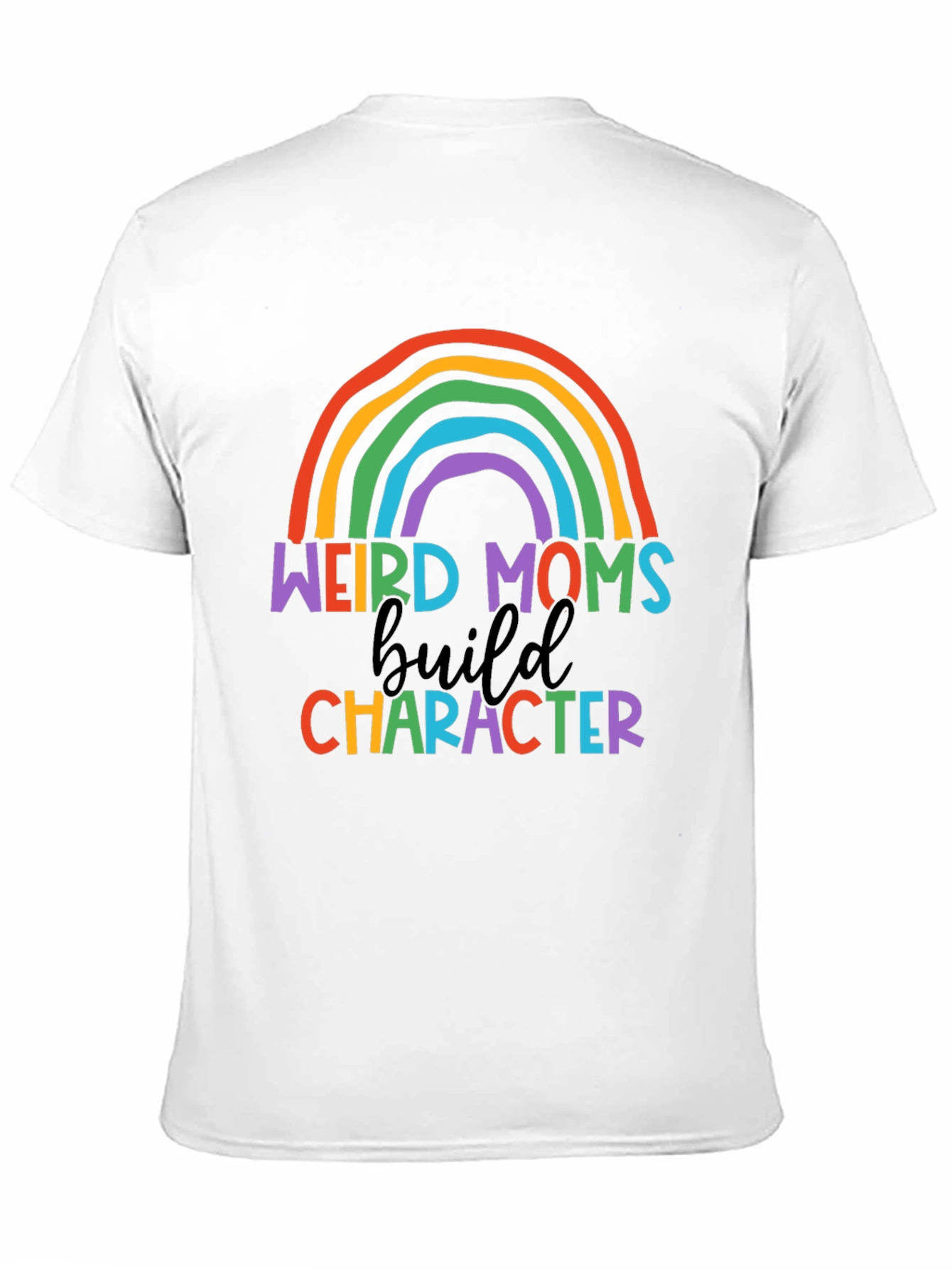 Weird Moms Build Character Rainbow T-Shirt