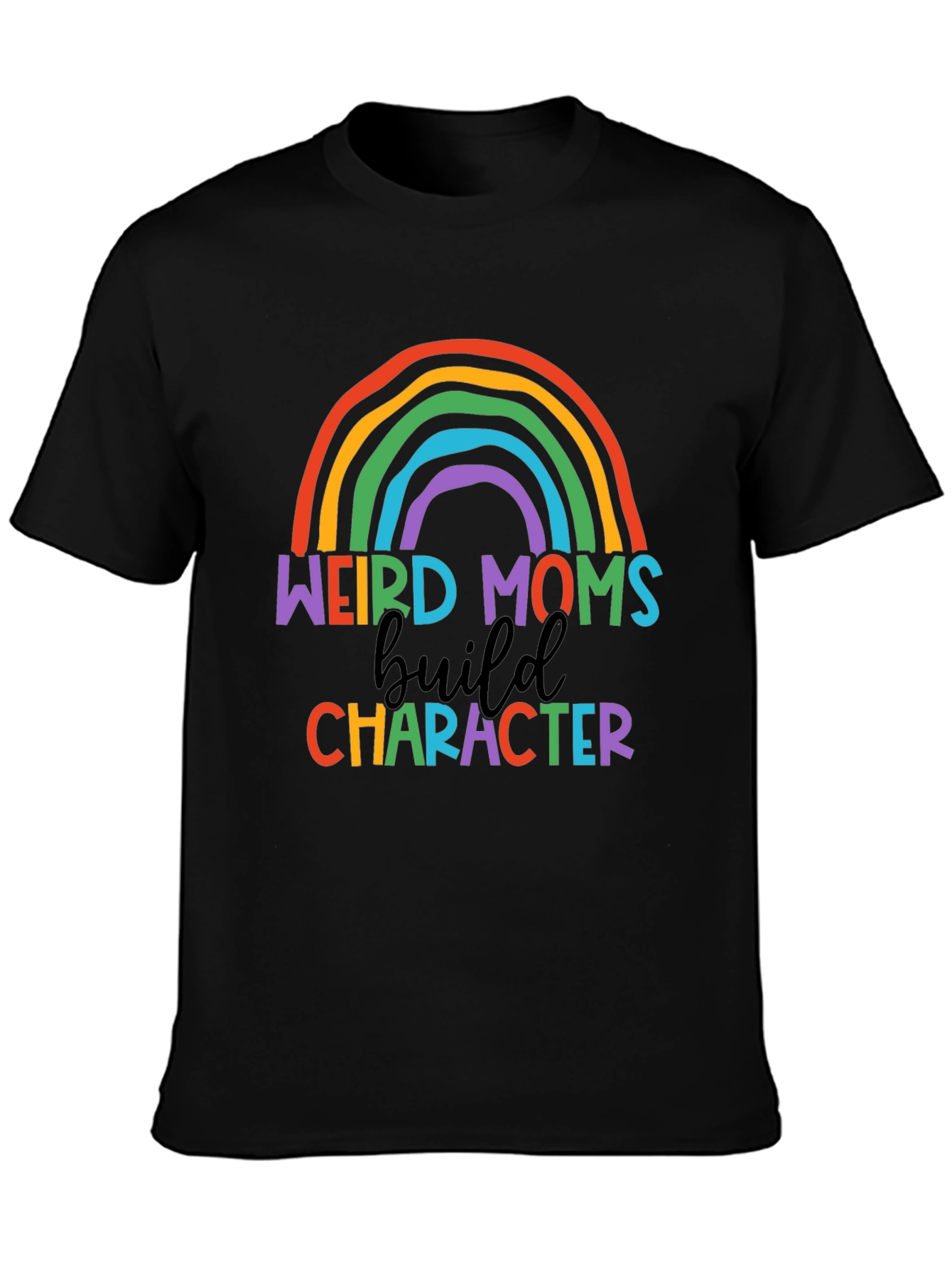 Weird Moms Build Character Rainbow T-Shirt
