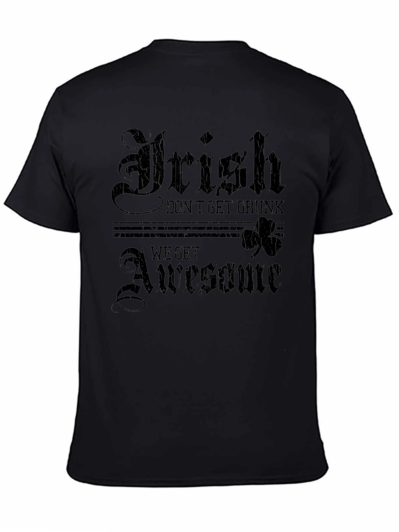 Irish Dont Get Drunk We Get Awesome T-Shirt
