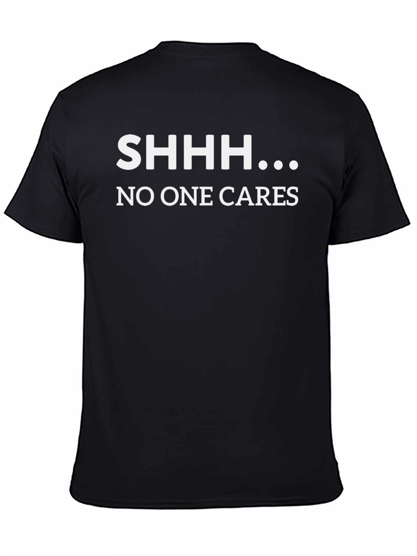 SHHH... No One Cares Graphic T-Shirt