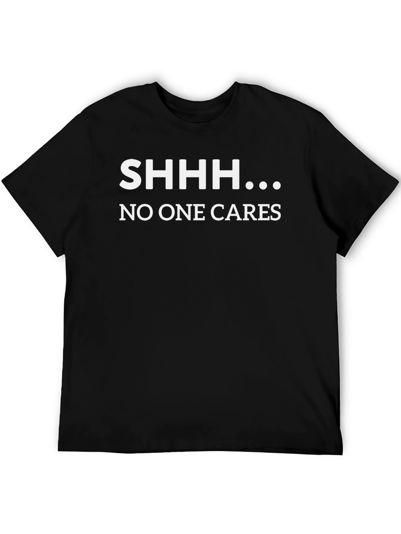 SHHH... No One Cares Graphic T-Shirt