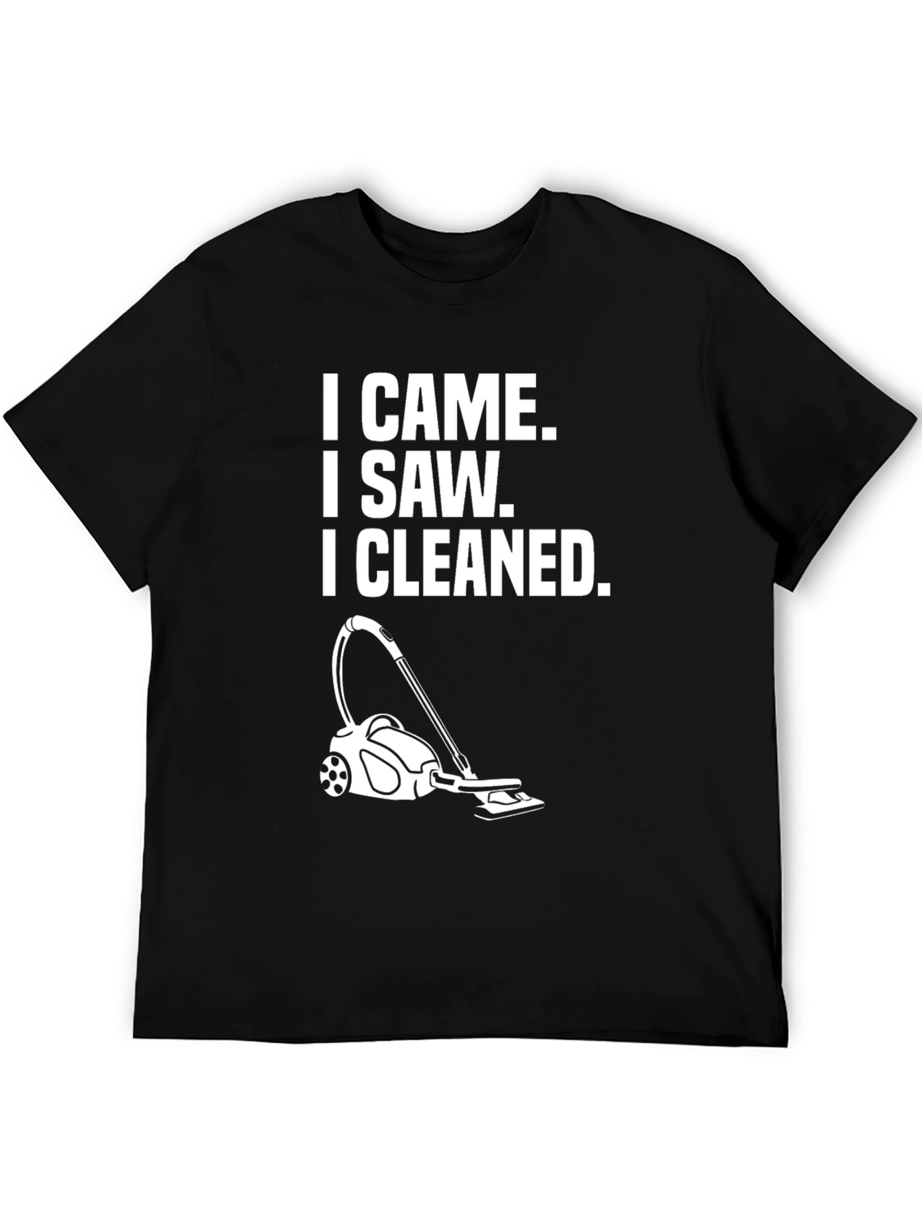 I Came I Saw I Cleaned T-Shirt