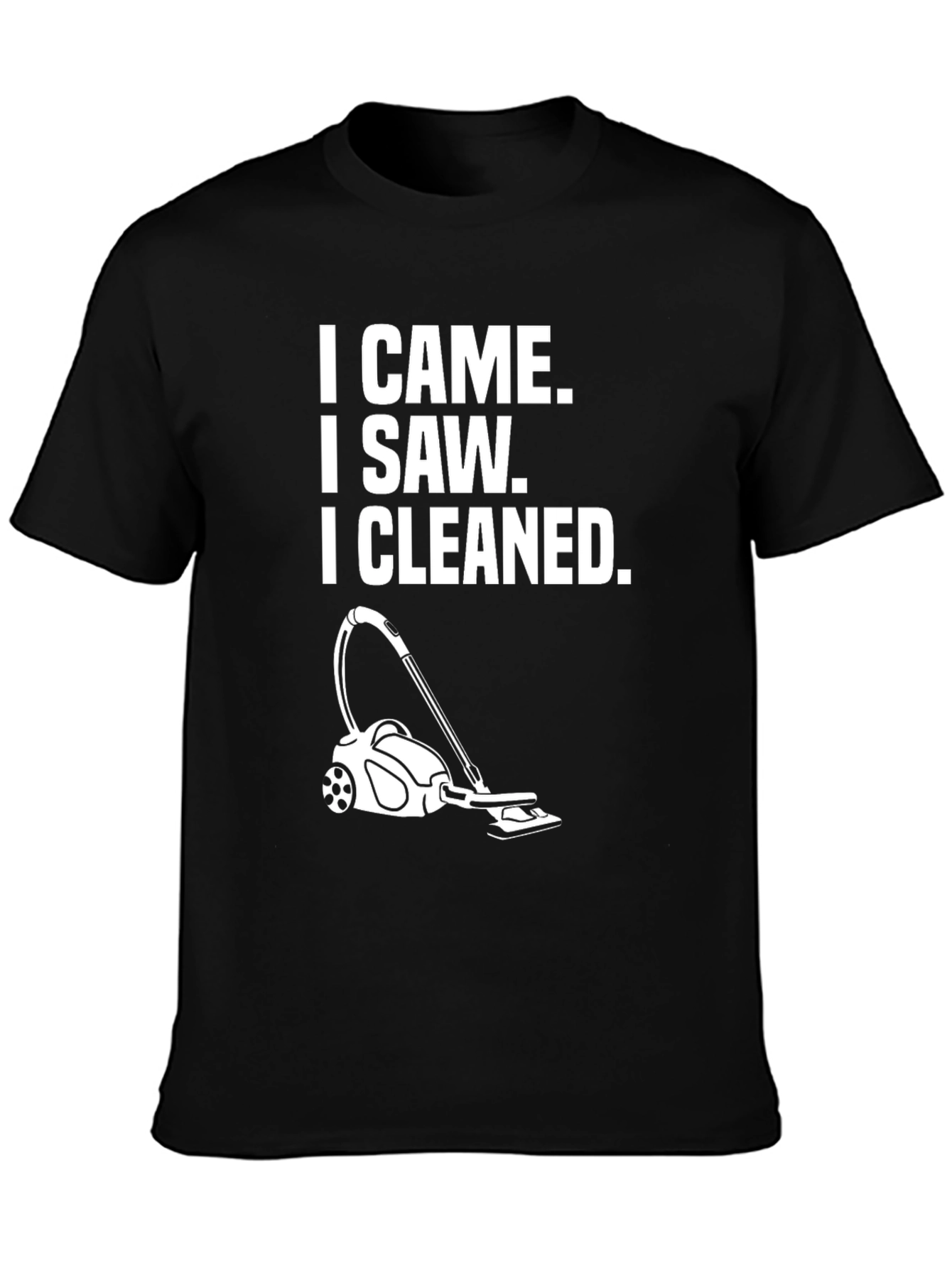 I Came I Saw I Cleaned T-Shirt