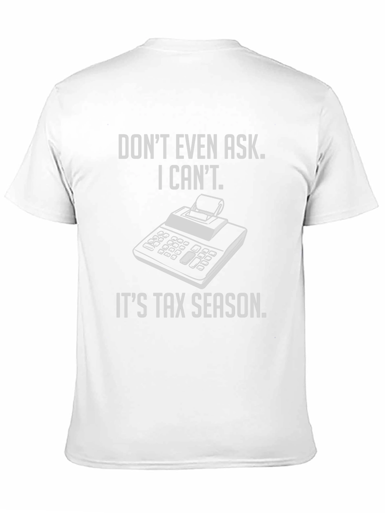 Tax Season T-Shirt - Dont Even Ask!