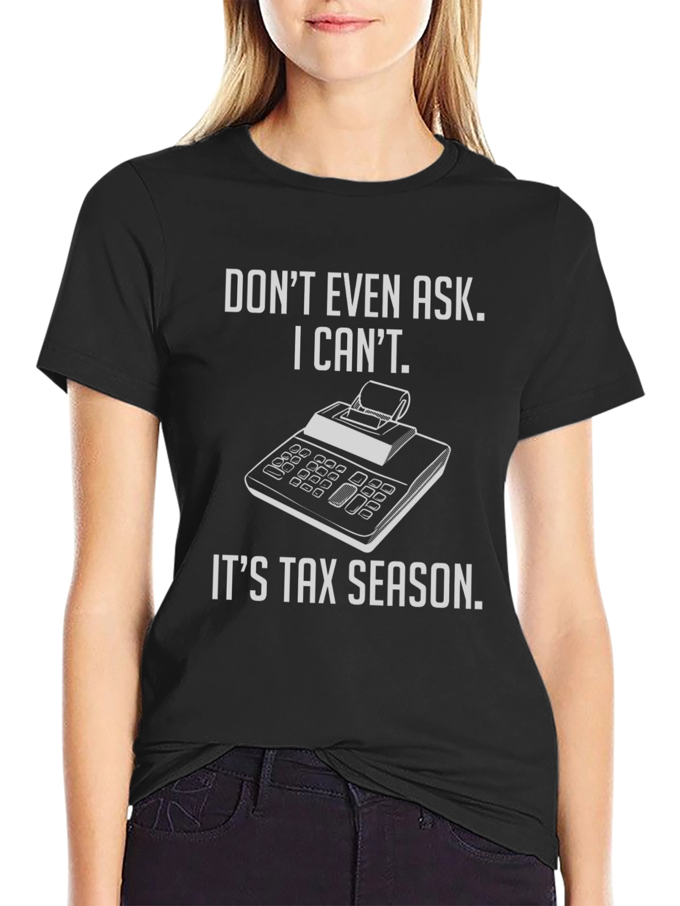 Tax Season T-Shirt - Dont Even Ask!