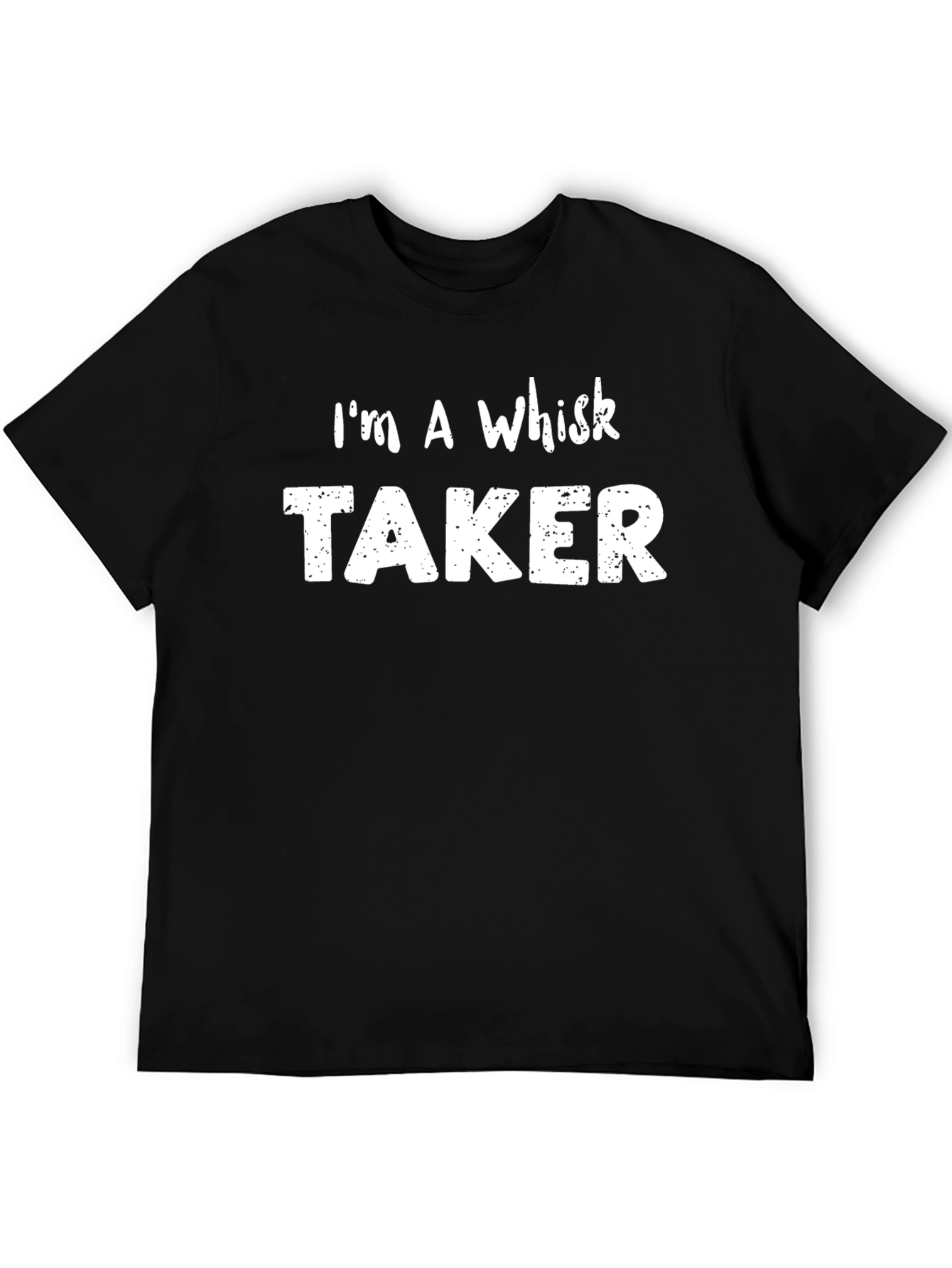 Im a Whisk Taker - Funny Baker T-Shirt