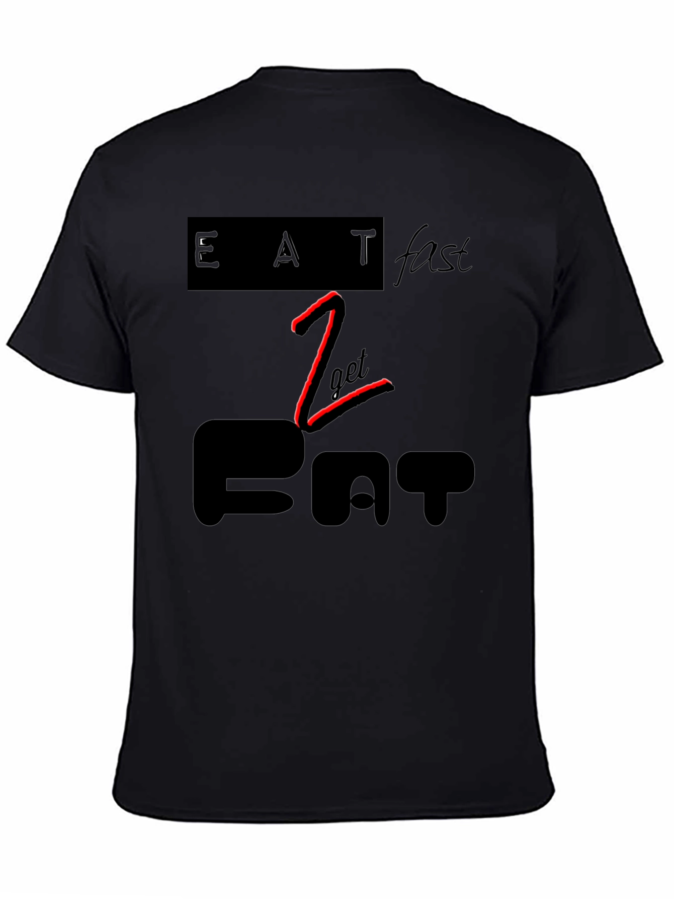 Eat Fast to Get Fat Black Graphic Tee