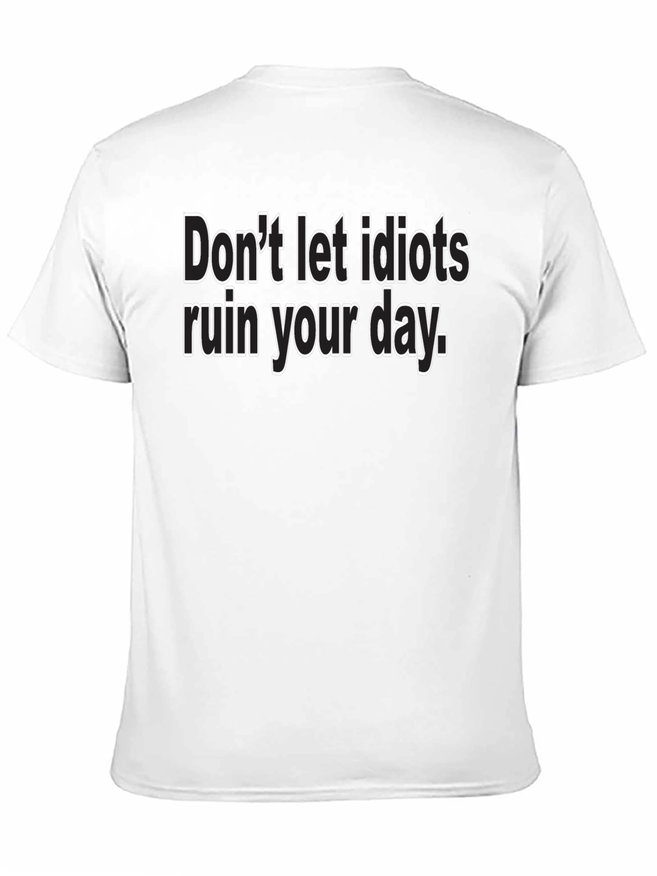 Dont Let Idiots Ruin Your Day - Black T-Shirt