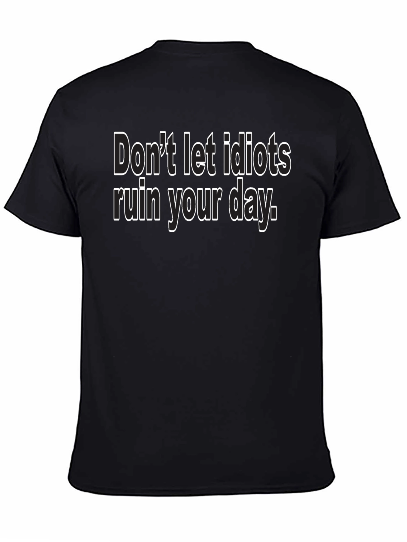 Dont Let Idiots Ruin Your Day - Black T-Shirt