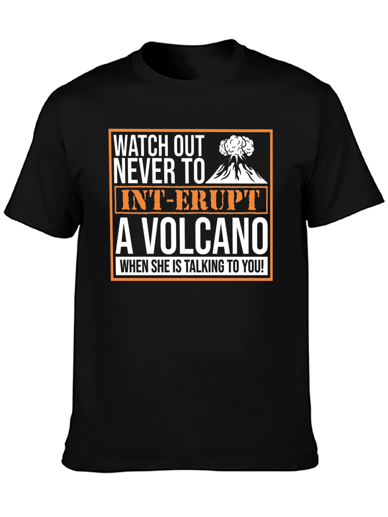 Watch Out Volcano T-Shirt - Funny Sarcastic Novelty Tee