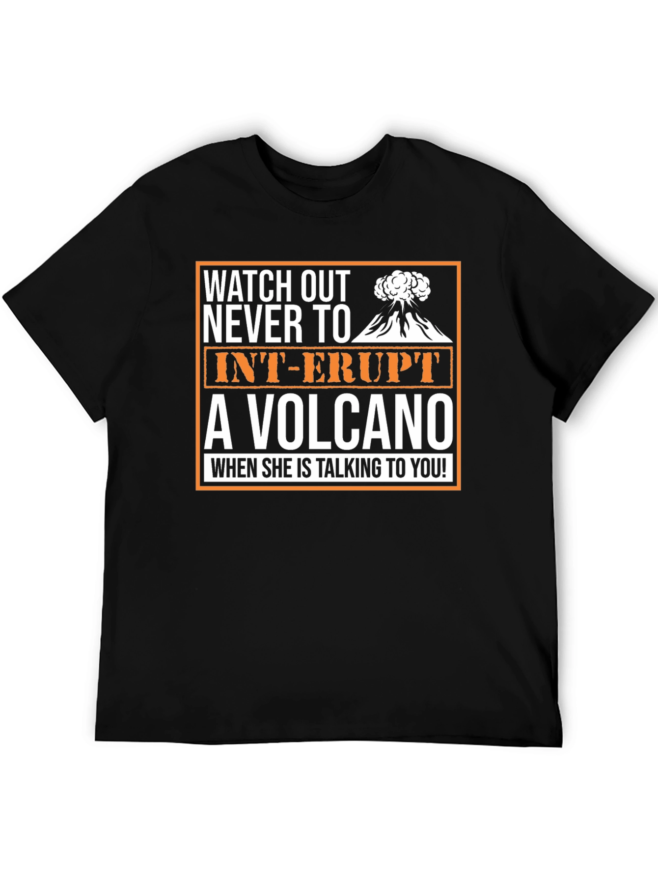 Watch Out Volcano T-Shirt - Funny Sarcastic Novelty Tee