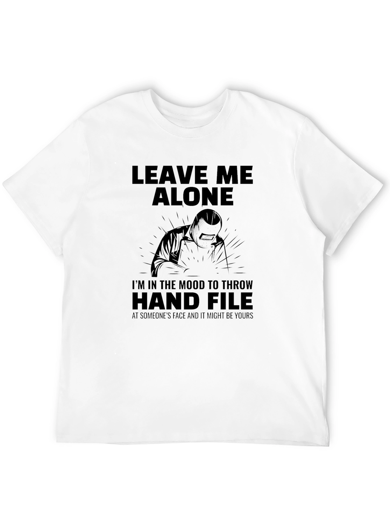 Leave Me Alone Welder T-Shirt
