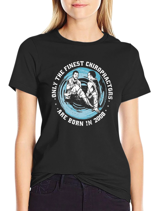 Finest Chiropractors Born in 2008 T-Shirt