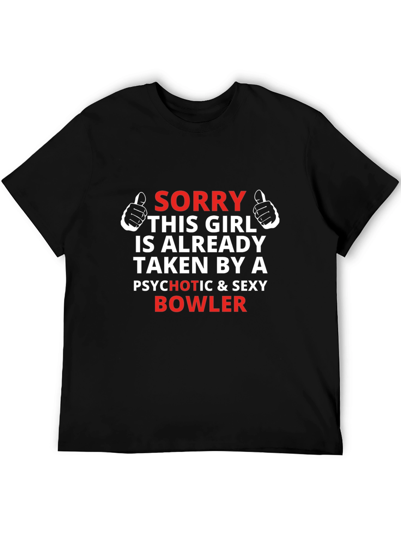 Sorry Taken By Psychotic Bowler Graphic T-Shirt