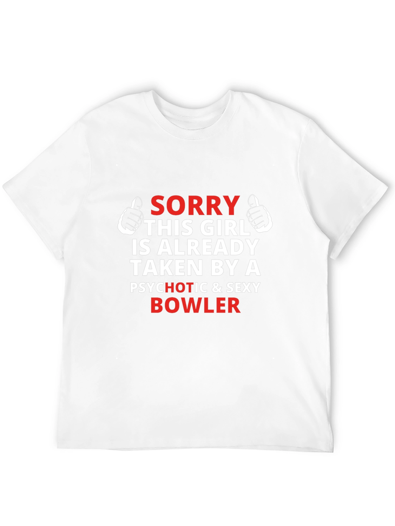 Sorry Taken By Psychotic Bowler Graphic T-Shirt