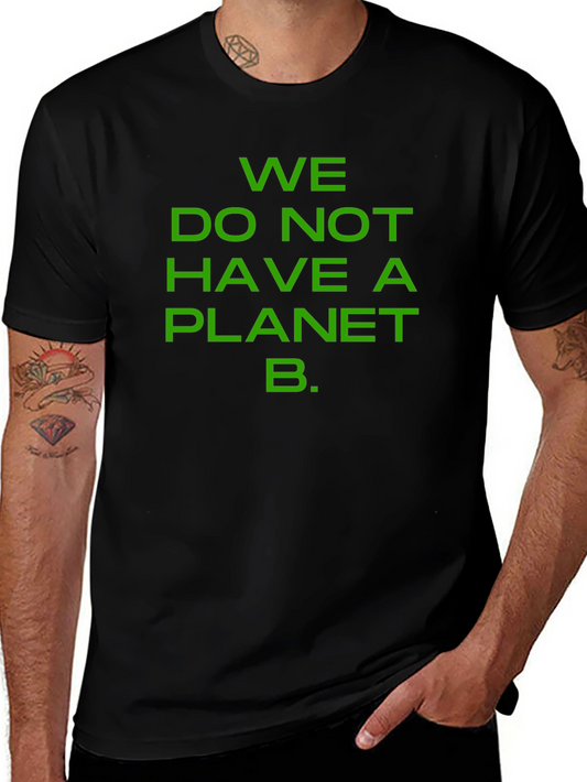We Do Not Have a Planet B T-Shirt