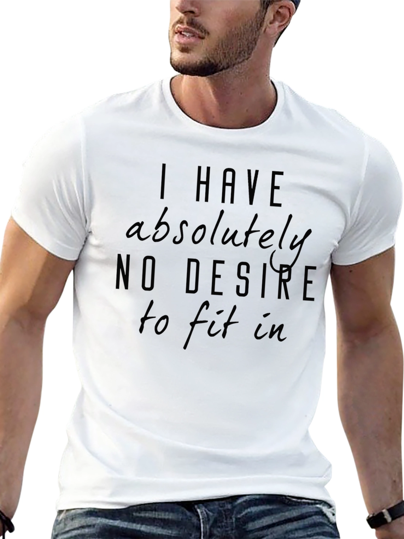 I Have Absolutely No Desire to Fit In T-Shirt
