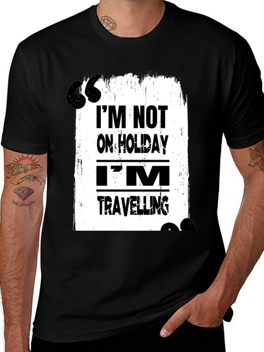 Travel T-Shirt: Im Not on Holiday