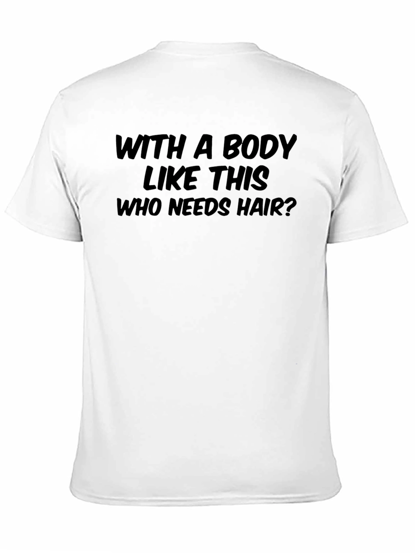Humorous Who Needs Hair? Graphic T-Shirt